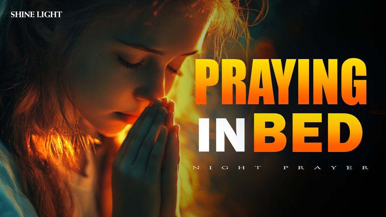 Praying In Bed | Peaceful Night Prayer to Talk With God Before Sleep | Bedtime Prayer