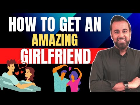 How to get an amazing girlfriend.