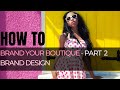 How To Brand Your Boutique - Part 2 - Brand Design