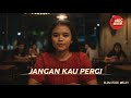 Jangan Kau Pergi - Ardc Musik