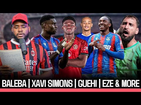 BALEBA EZE DECISION MADE GUEHI DONNARUMMA XAVI NICOLAS JACKSON NKUNKU