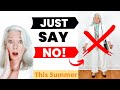 10 Mistakes To Stop Summer 2023 Fashions &amp; Style Making You Look Older Over 50