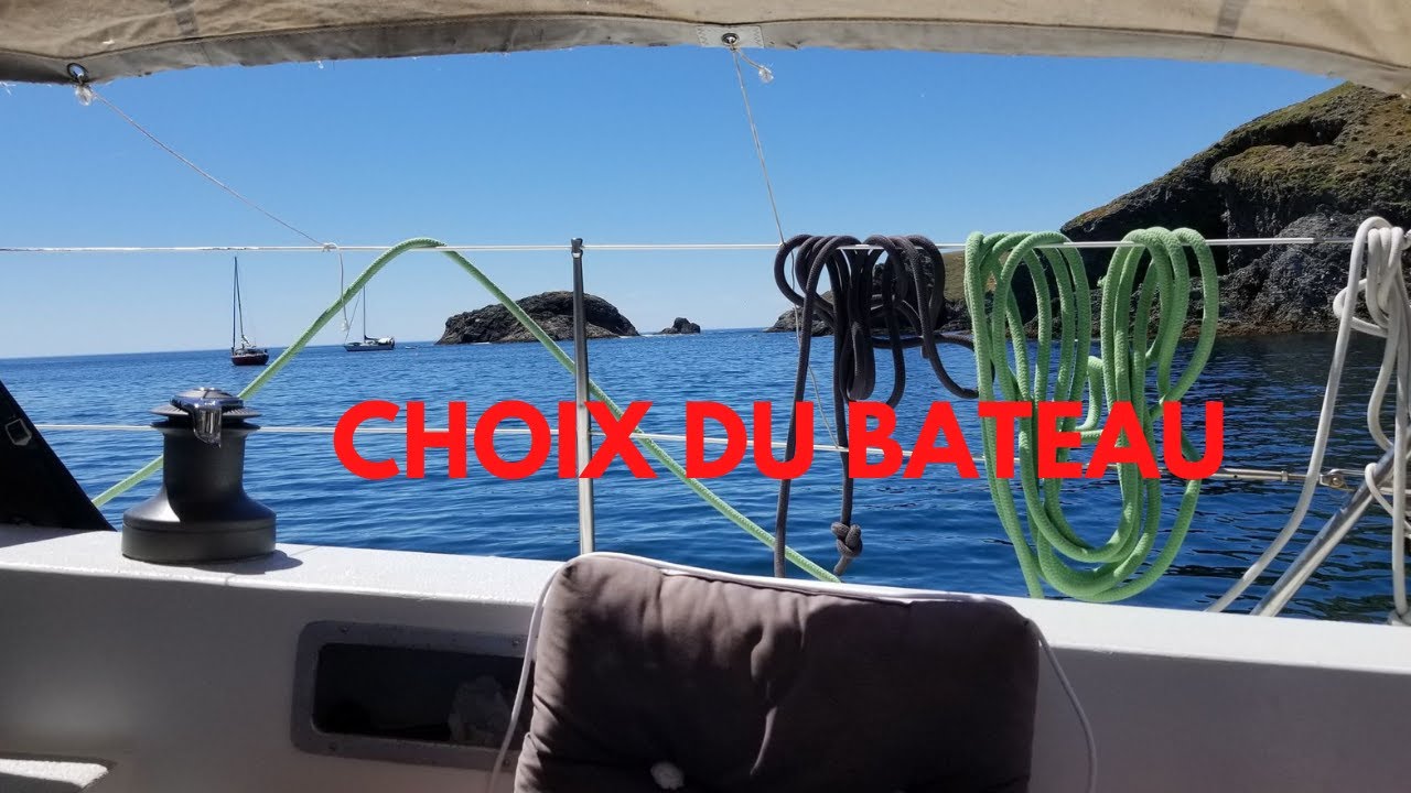 LE CHOIX DU BATEAU - La vie en voilier #2