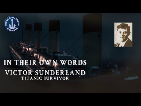 In Their Own Words: Victor Sunderland, Titanic Survivor!