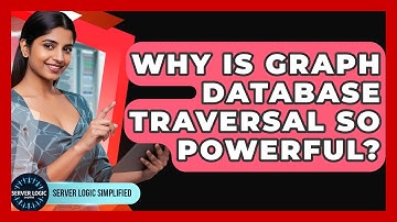 Why Is Graph Database Traversal So Powerful? - Server Logic Simplified
