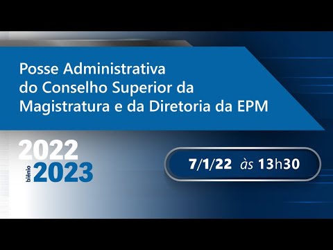 Posse administrativa do Conselho Superior da Magistratura e da Diretoria da EPM - Biênio 2022/2023