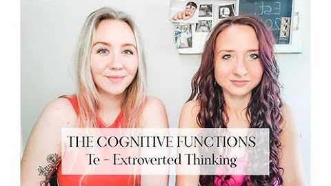 The Cognitive Functions: Extroverted Thinking (ENTJ, ESTJ, INTJ, ISTJ)