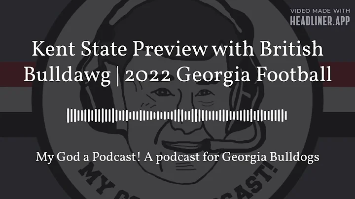 Kent State Preview with British Bulldawg | 2022 Georgia Football