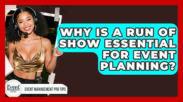 Why Is A Run Of Show Essential For Event Planning? - Event Management Pro Tips