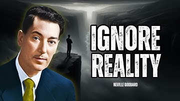 How To Ignore Reality To Create Reality - Neville Goddard Motivation