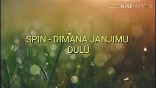 SPIN - DIMANA JANJIMU DULU ( lirik )