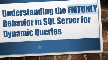 Understanding the FMTONLY Behavior in SQL Server for Dynamic Queries