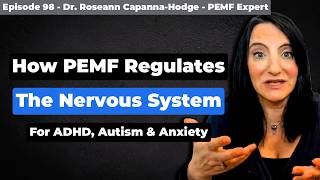 How PEMF Helps Regulate the Nervous System for ADHD, Autism & Anxiety - Dr. Roseann Capanna-Hodge