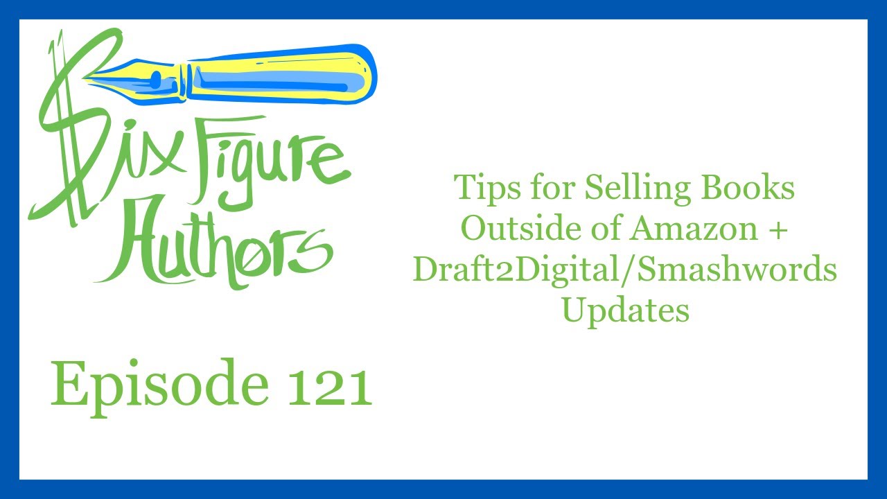SFA 121 – Tips for Selling Books Outside of Amazon + Draft2Digital/Smashwords Updates
