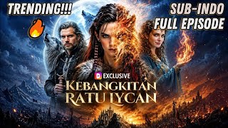 kebangkitan ratu lycan drama china sub indo full Terbaru 2026