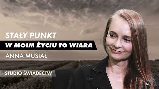 Stały punkt w moim życiu to WIARA - świadectwo Anny Musiał