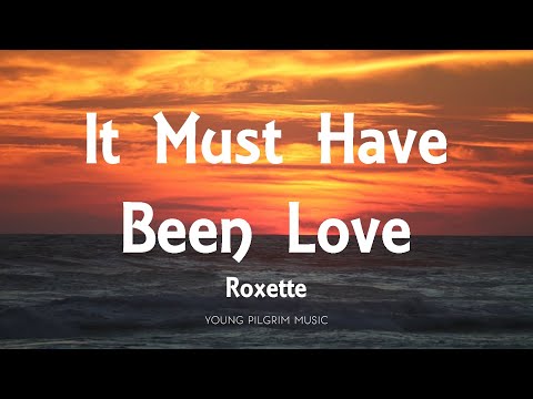 Roxette - It Must Have Been Love