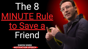 The 8 MINUTE Rule to Save a Friend  | BEST MOTIVATION SPEECH BY SIMON SINEK |
