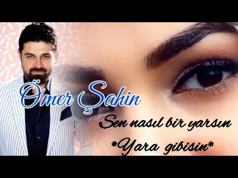 Ömer Şahin  ☆ Sen nasıl bir yarsın