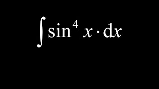 Integral of sin^4(x) using the power reducing identities to integrate an even power of sine.