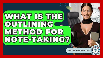 What Is The Outlining Method For Note-taking? - The Time Management Pro