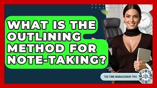 What Is The Outlining Method For Note-taking - The Time Management Pro Update