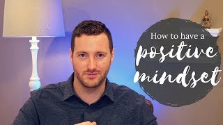 How to have a positive mindset (One self-help tip that works!)