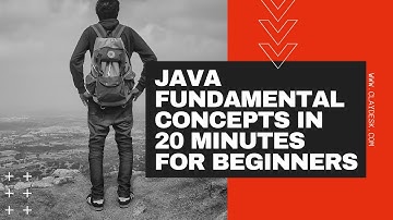 Java Fundamental Concepts in 20 minutes for Beginners
