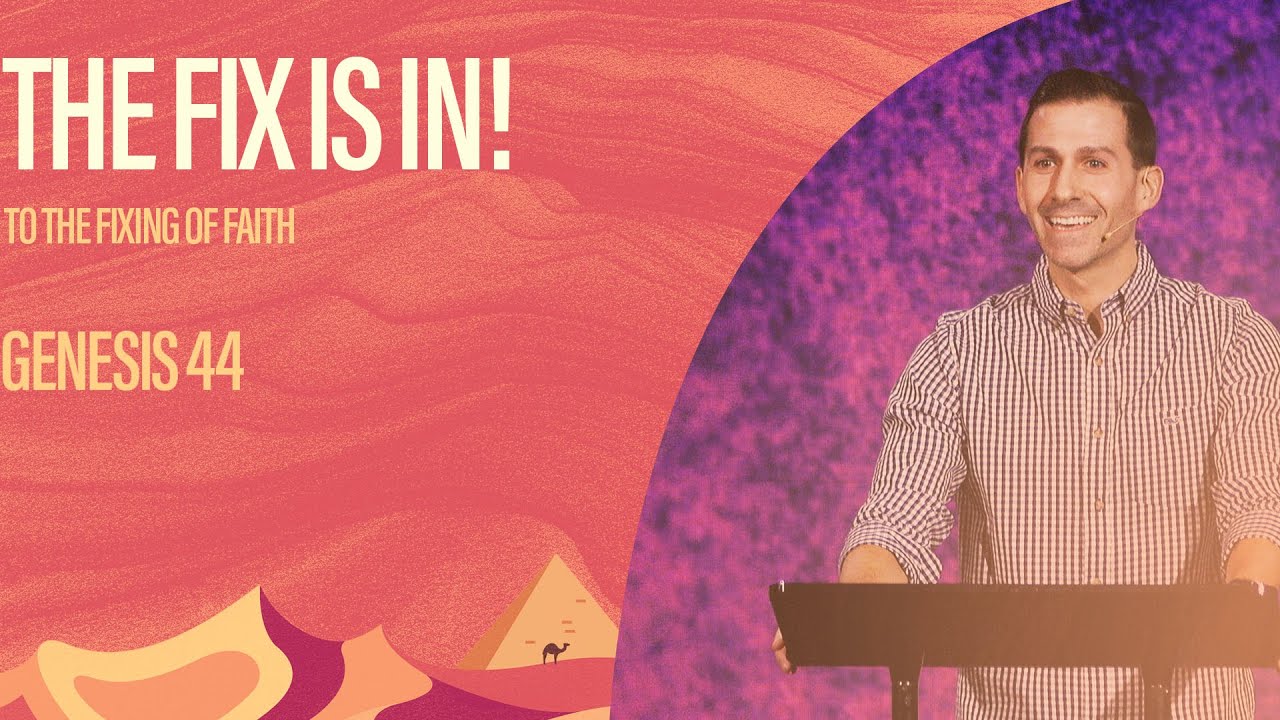 The Fix Is In! (To The Fixing Of Faith) [Genesis 44] Matthew Maher