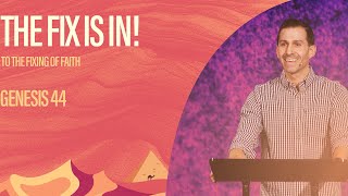 The Fix Is In! (To The Fixing Of Faith) [Genesis 44] | Matthew Maher | Landmark Church