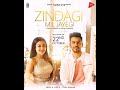 ZINDAGI MIL JAYEGI - Neha Kakkar , Tony Kakkar | Official Music Video | Gaana