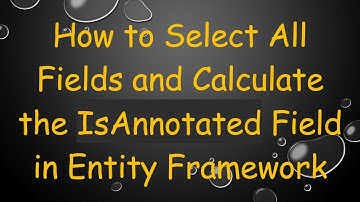 How to Select All Fields and Calculate the IsAnnotated Field in Entity Framework