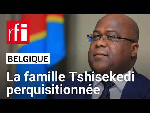 Belgique : perquisitions chez des membres de la famille du président congolais Félix Tshisekedi