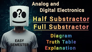 Half & Full Subtractor Explained | Make Full Subtractor using Half Subtractor | Digital Electronics