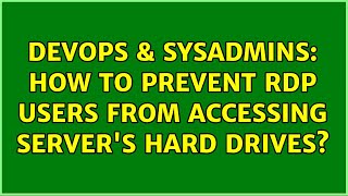 DevOps & SysAdmins: How to prevent RDP users from accessing server's hard drives? (2 Solutions!!)