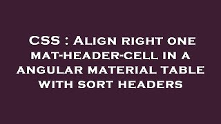 CSS : Align right one mat-header-cell in a angular material table with sort headers