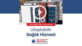 Ulaşılabilir Sağlık Hizmeti  Ekol Sağlık Grubu Sada Hastanesi