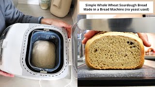 Simple Whole Wheat Sourdough Bread Machine Recipe - Using Fresh Milled Flour (No Yeast)