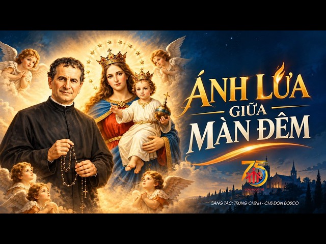 ÁNH LỬA GIỮA MÀN ĐỀM - SÁNG TÁC: TRUNG CHÍNH, CHS DON BOSCO - VIE BOSCO THỰC HIỆN