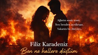 Filiz Karadeniz - Ben Ne Hallere Düştüm 4K