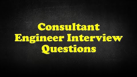 Consultant Engineer Interview Questions