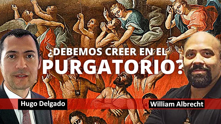 Debemos creer en el Purgatorio? -William Albrecht ...