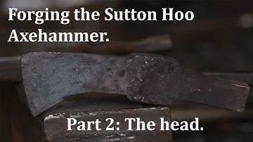 Forging the Sutton Hoo Axehammer. Part 2: The head.