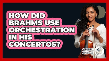 How Did Brahms Use Orchestration In His Concertos? - Classical Serenade