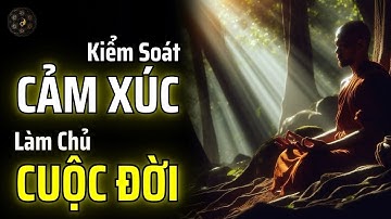 HỌC CÁCH VƯỢT QUA CẢM XÚC ĐỂ TRỞ THÀNH KẺ MẠNH | THUẬT CỔ NHÂN