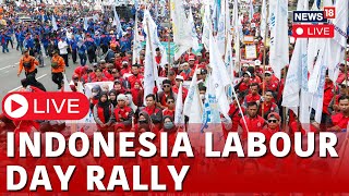 Labour Day Rally LIVE | Indonesia Labour Day Rally | Indonesia News | Labour Day 2024 |News18 | N18L