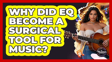 Why Did EQ Become A Surgical Tool For Music? - The Musician Encyclopedia