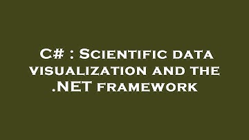 C# : Scientific data visualization and the .NET framework