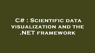 C# : Scientific data visualization and the .NET framework
