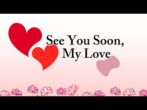 See You Soon, My love 💕💕